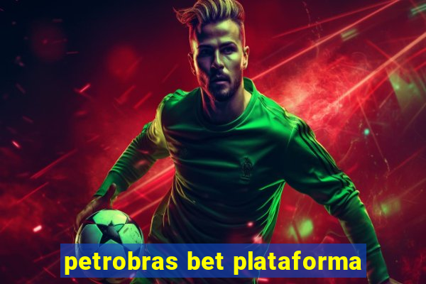 petrobras bet plataforma